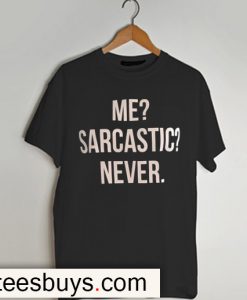 me sarcastic never t-shirt