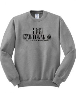 High Maintenance Sweatshirt