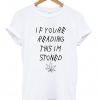 if you reading this youre stoned T shirt