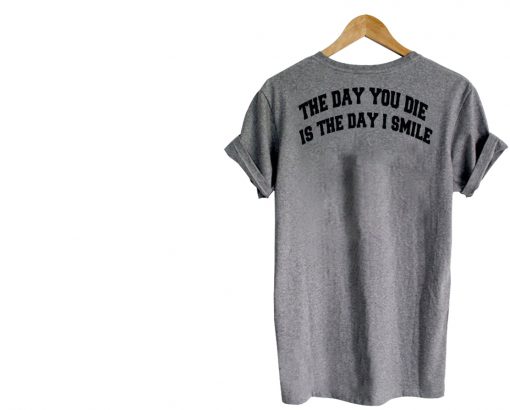 the day you die quotes T Shirt