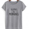 Allergic to Mornings T-shirt