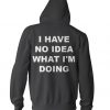 I Have No Idea What I'm Doing Sweatshirt