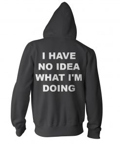 I Have No Idea What I'm Doing Sweatshirt