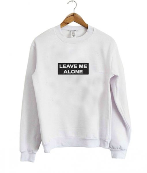 Leave Me Alone Sweatshirt