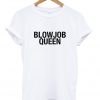 blowjob queen Tshirt.jpg