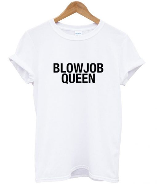 blowjob queen Tshirt.jpg