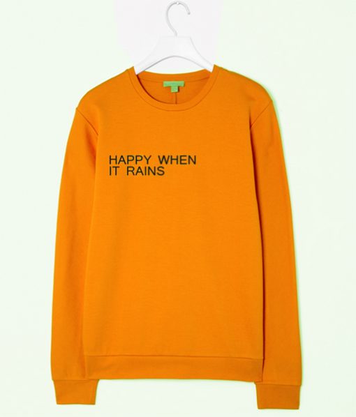 happy when it rains Sweatshirt