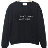 i don't care anymore Sweatshirt