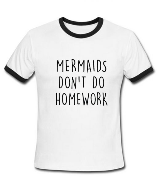 mermaids dont do homework T-shirt