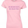 on wednesdays we wear pink T Shirt