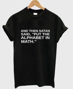 satan said put the alphabet in math T Shirt