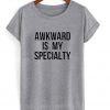 Awkward Is My Speciality T-Shirt.jpg