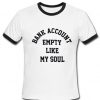 Bank account empty like my soul ringer T Shirt.jpg