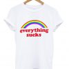 Everything Sucks t shirt