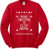 Merry Christmas Ya Filthy Animal Sweatshirt