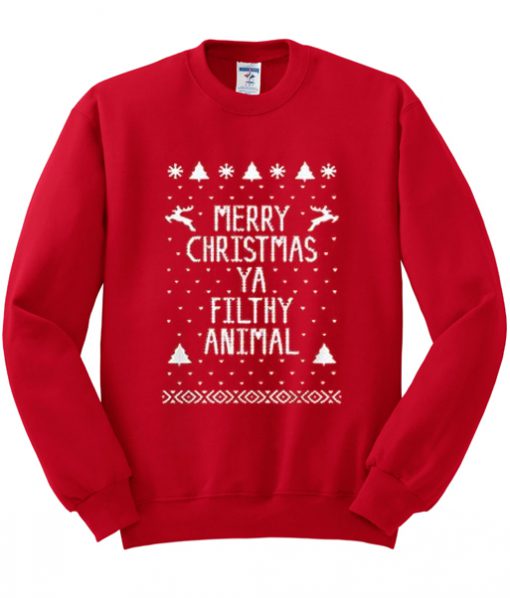 Merry Christmas Ya Filthy Animal Sweatshirt