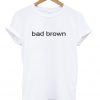 bad brown t shirt.jpg