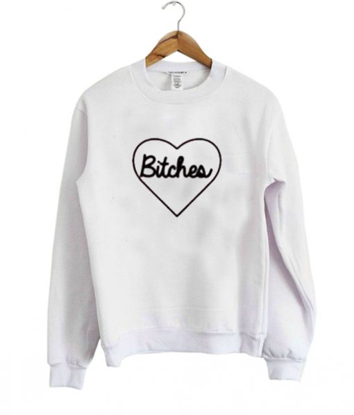 bitches sweatshirt