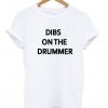 dibs on the drummer t shirt
