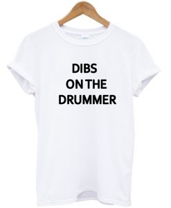 dibs on the drummer t shirt