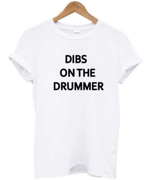dibs on the drummer t shirt