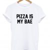 Pizza Is My Bae T-shirt