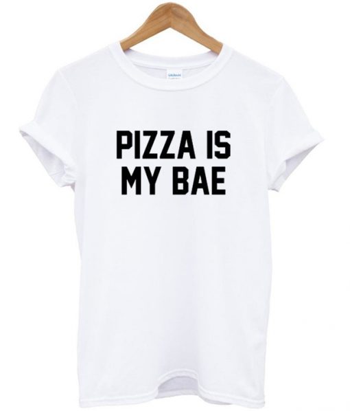 Pizza Is My Bae T-shirt