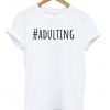 Adulting T-shirt