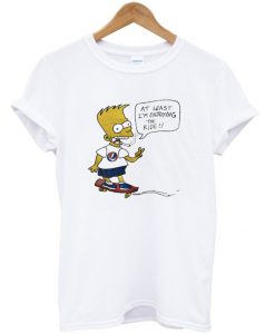 At least i'm enjoying the ride bart simpson t shirt.jpg