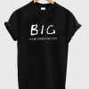 BIG i'll be there fer you t-shirt.jpg