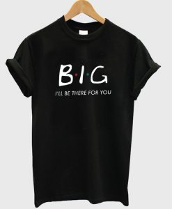 BIG i'll be there fer you t-shirt.jpg