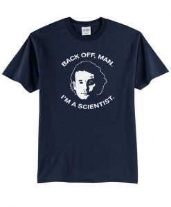 Back off man i'm a scientist t-shirt.jpg