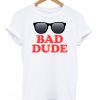 Bad Dude T-shirt.jpg