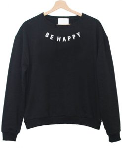 Be Happy Sweatshirt