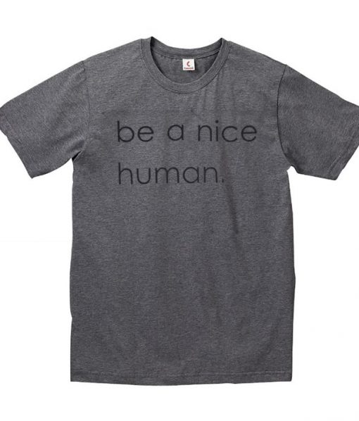 Be a Nice Human T-shirt.jpg