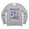 Bird law sweatshirt