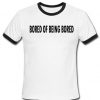 Bored Of Being Bored ringer t-shirt.jpg