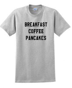 Breakfast Coffee Pancakes T-shirt.jpg