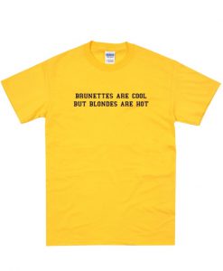 Brunette are Cool but Blondes are Hot T-shirt.jpg