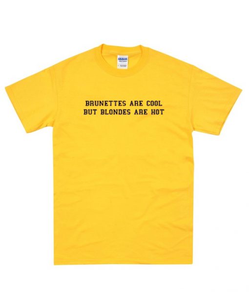 Brunette are Cool but Blondes are Hot T-shirt.jpg