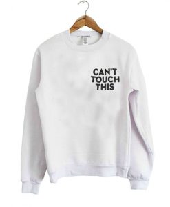 Can't Touch This Sweatshirt