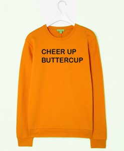 Cheer up buttercup sweatshirt