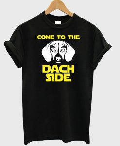 Come To The Dach Side T-shirt.jpg