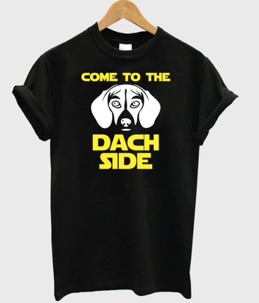 Come To The Dach Side T-shirt.jpg