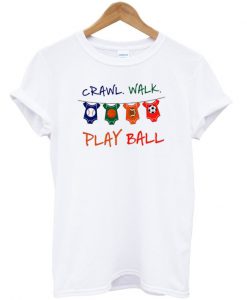 Crawl walk play ball t-shirt