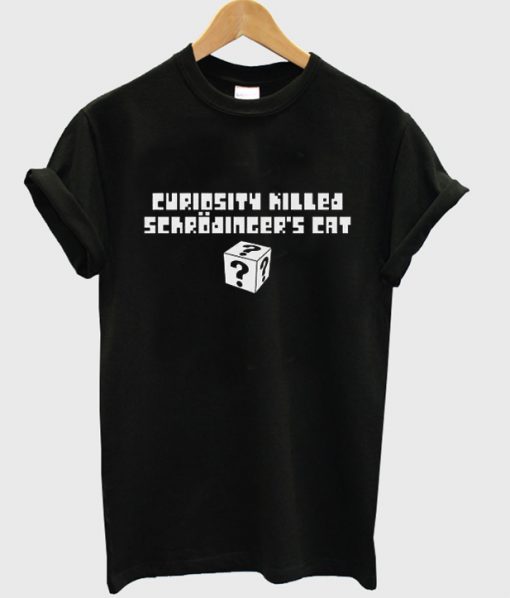 Curiosity Killed Schrodinger's Cat t-shirt