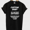 Custom shirt we can print anything t-shirt