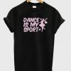 Dance Is My SportT-shirt