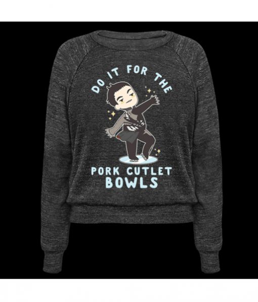 Do It For The Pork Cutlet Bowls sweatshirt