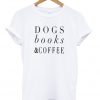 Dogs books & coffe t-shirt